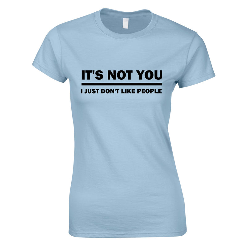 It's Not You I Just Don't Like People Ladies Tee In Sky