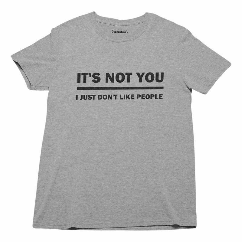 It's Not You I Just Don't Like People T-Shirt