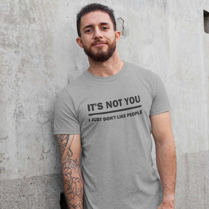 It's Not You I Just Don't Like People Tee