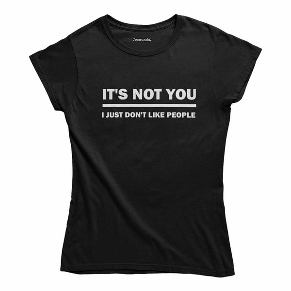 It's Not You I Just Don't Like People T-Shirt