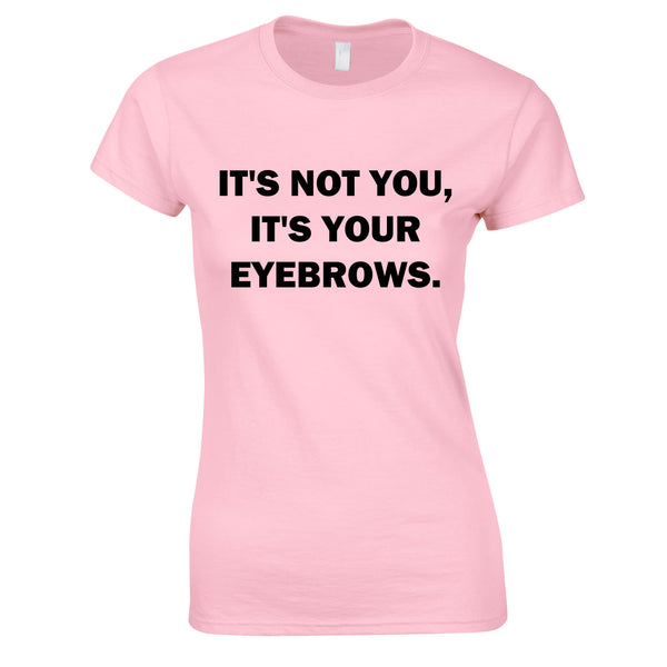 It's Not You It's Your Eyebrows Ladies Top In Pink
