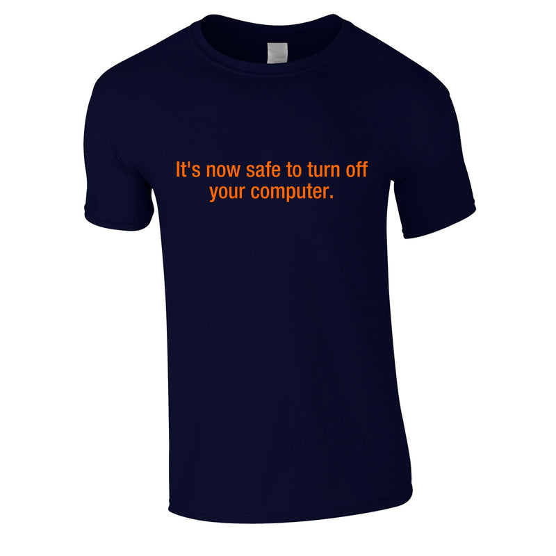 It's Now Safe To Turn Off Your Computer Tee In Navy