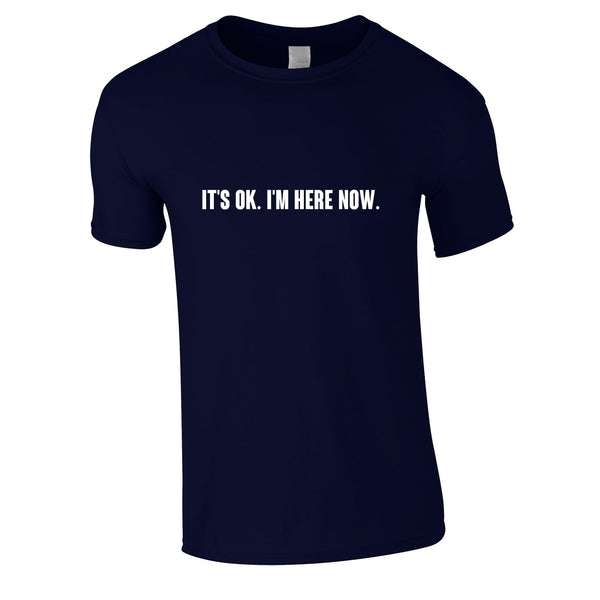 It's OK I'm Here Now Tee In Navy
