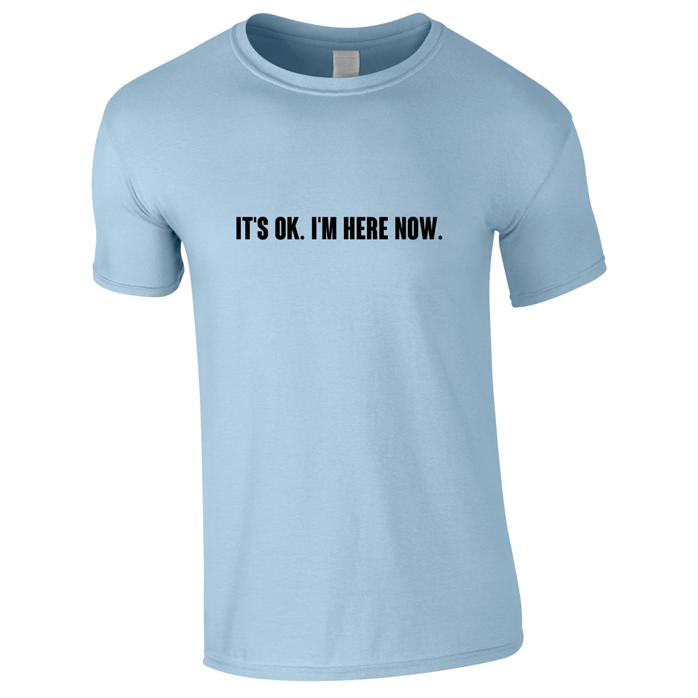 It's OK I'm Here Now Tee In Sky