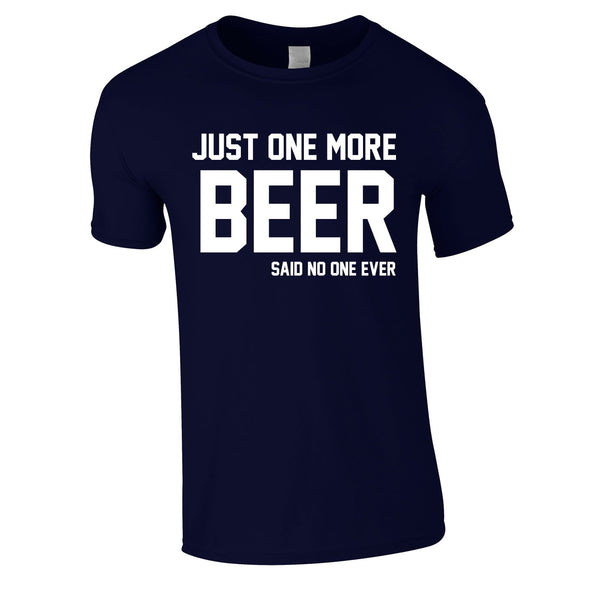 Just One More Beer Said No One Ever Tee In Navy