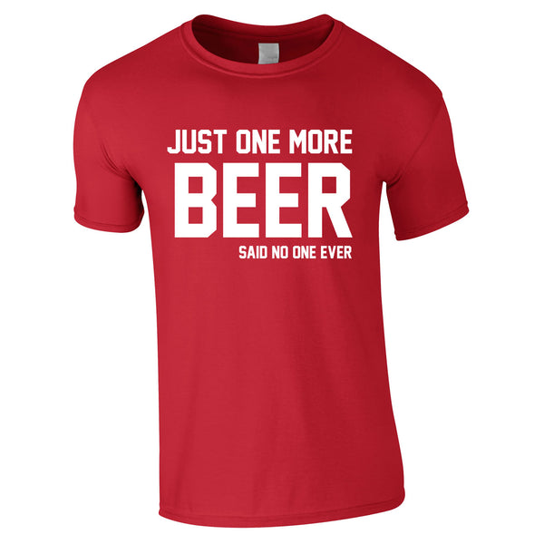 Just One More Beer Said No One Ever Tee In Red