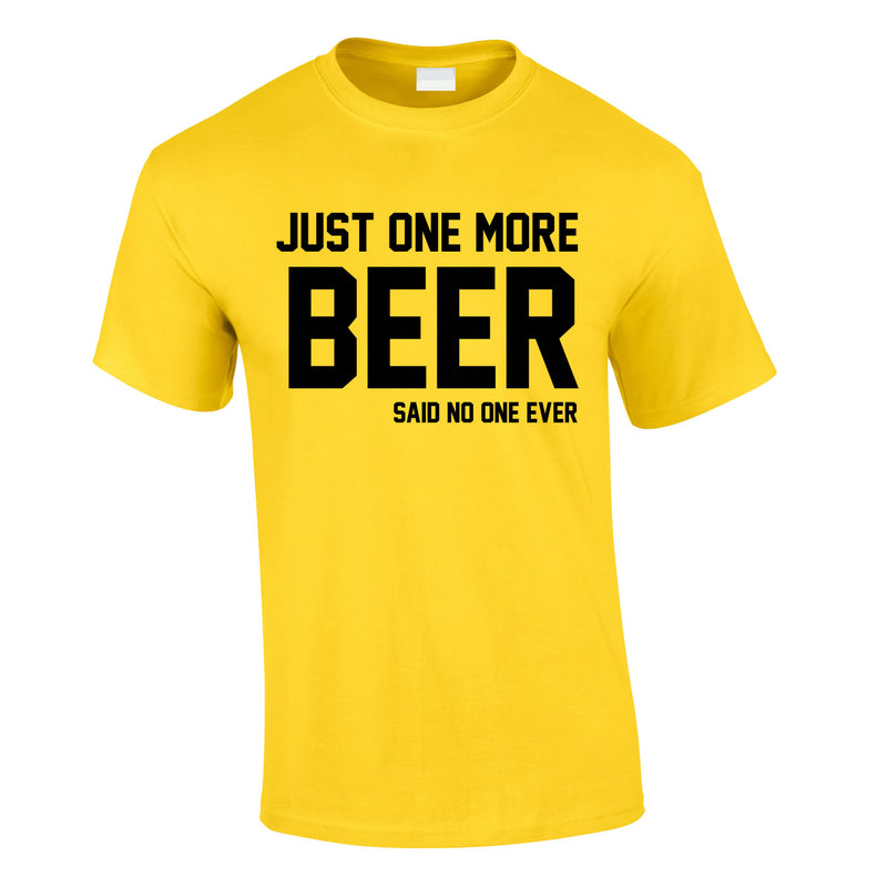 Just One More Beer Said No One Ever Tee In Yellow