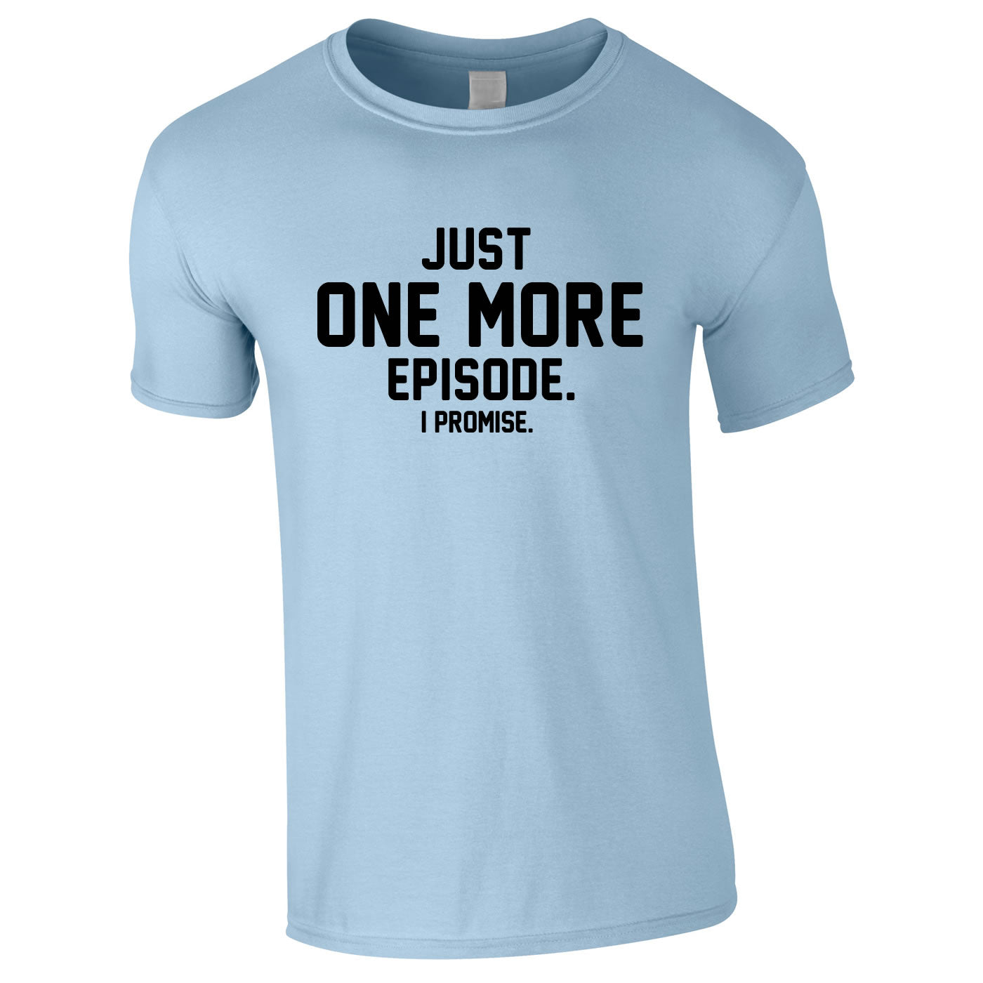 Just One More Episode I Promise Tee In Sky