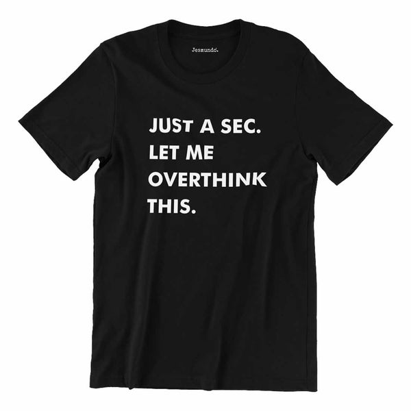 Just a sec let me overthink this t-shirt