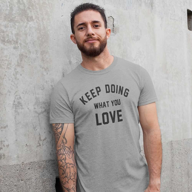 Keep Doing What You Love T-Shirt