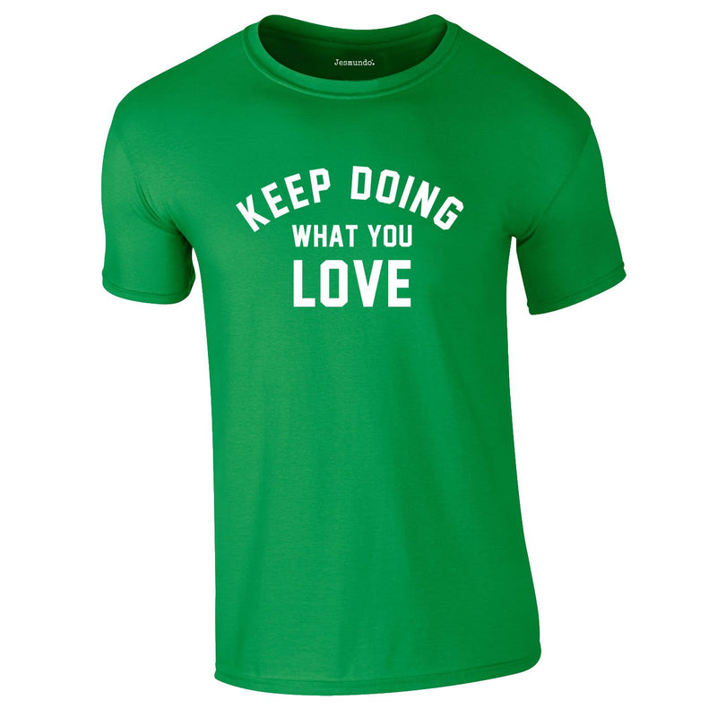 Keep Doing What You Love Tee In Green