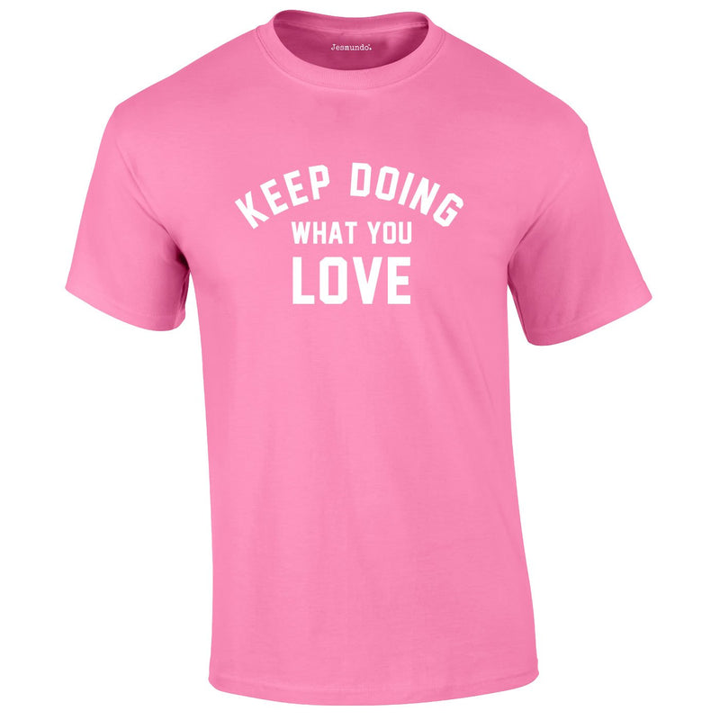 Keep Doing What You Love Tee In Pink