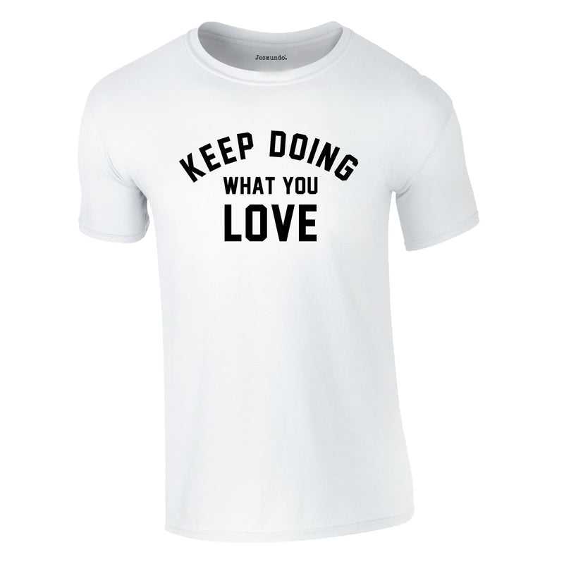 Keep Doing What You Love Tee In White