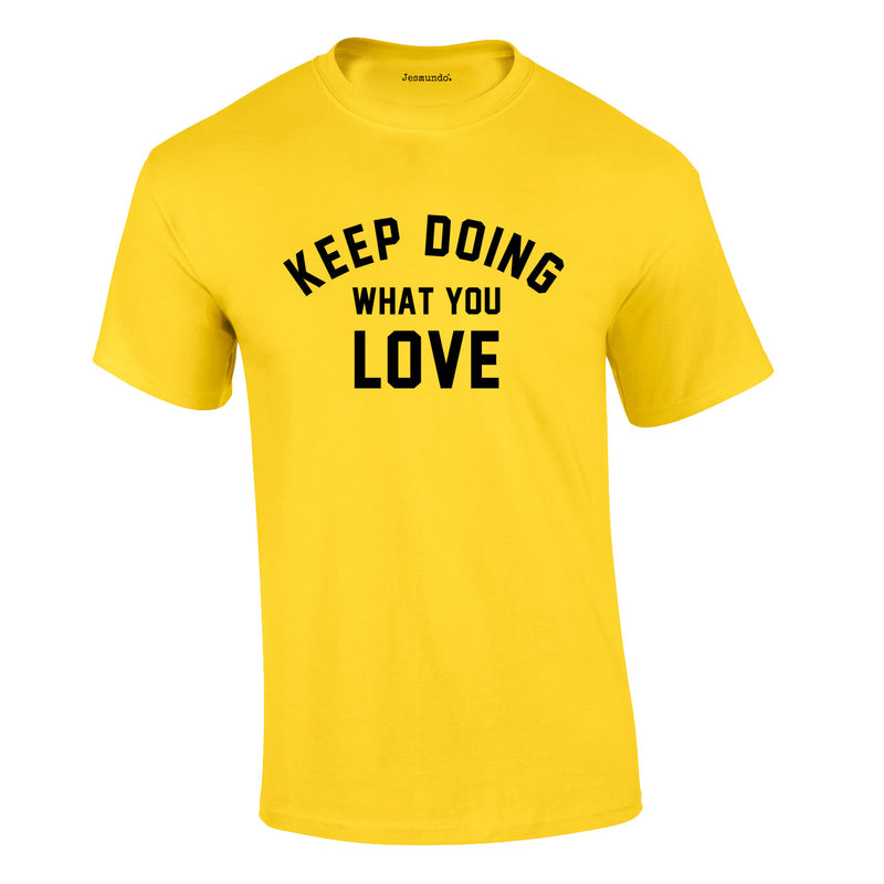 Keep Doing What You Love Tee In Yellow