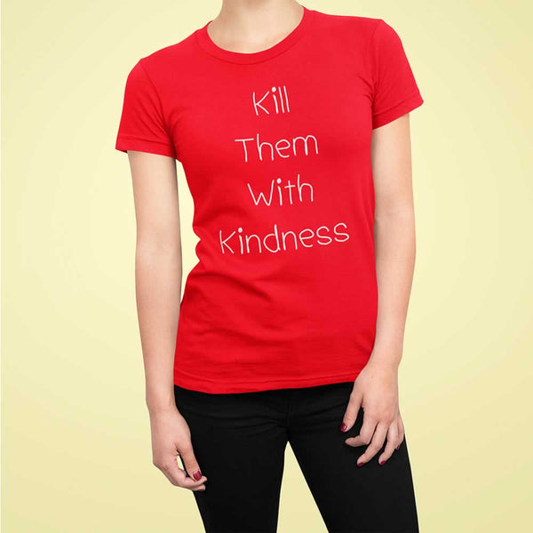 Kill Them With Kindness T-Shirt