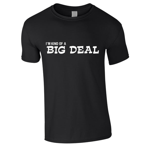 I'm Kind Of A Big Deal Tee In Black