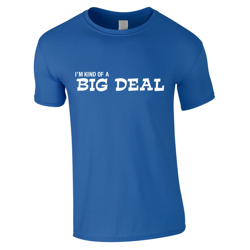 I'm Kind Of A Big Deal Tee In Royal