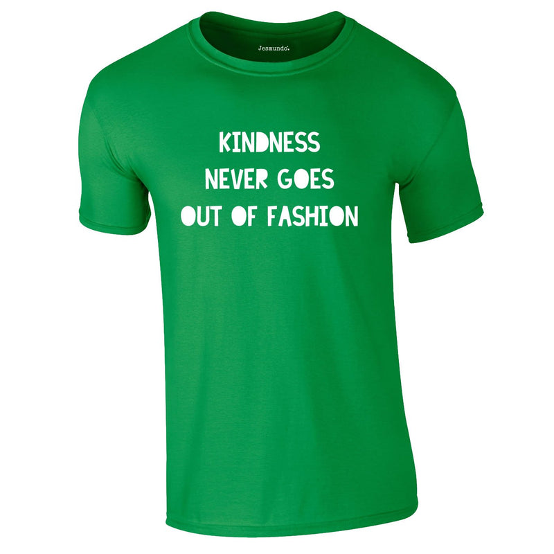 Kindness Never Goes Out Of Fashion Tee In Green