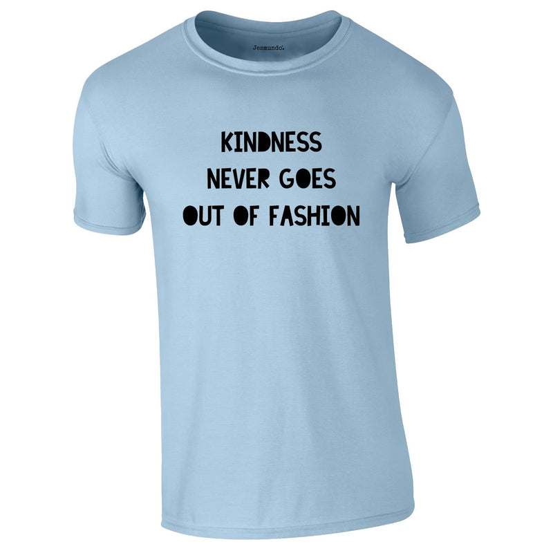 Kindness Never Goes Out Of Fashion Tee In Sky