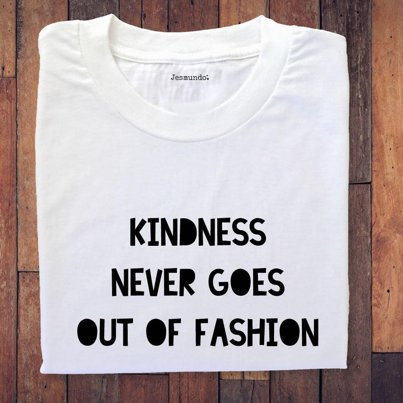 Kindness Never Goes Out Of Fashion T-Shirt