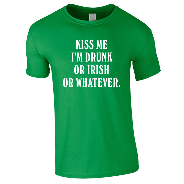 Kiss Me I'm Drunk Or Irish Or Whatever Tee In Green