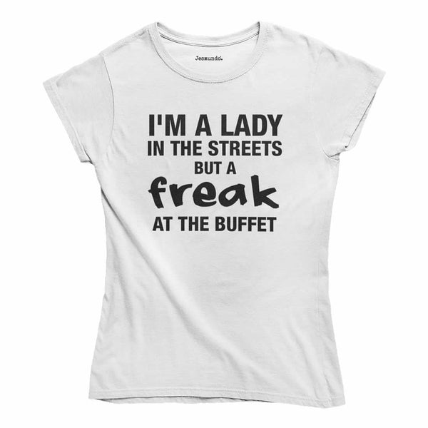Lady In The Streets But A Freak At The Buffet T-Shirt