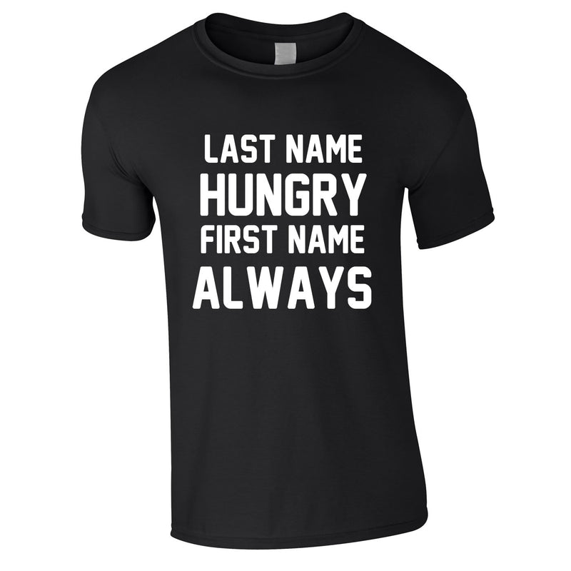 Last Name Hungry First Name Always Tee In Black