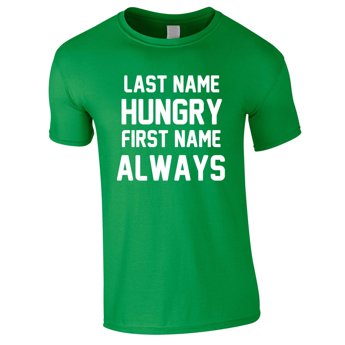 Last Name Hungry First Name Always Tee In Green
