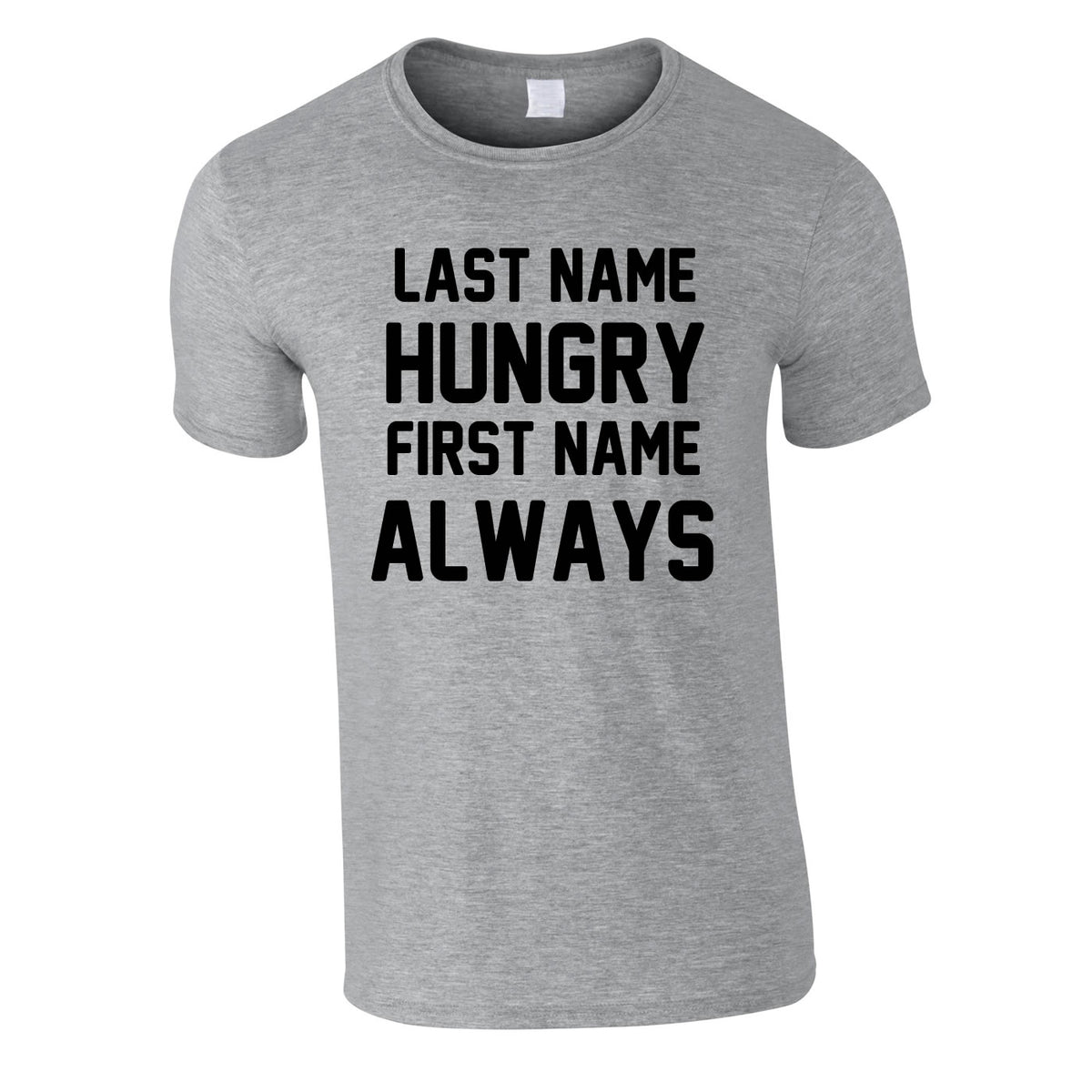 Last Name Hungry First Name Always Tee In Grey