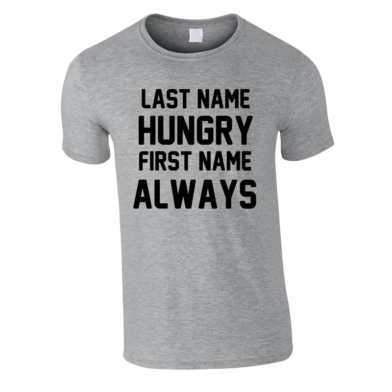 Last Name Hungry First Name Always Tee In Grey