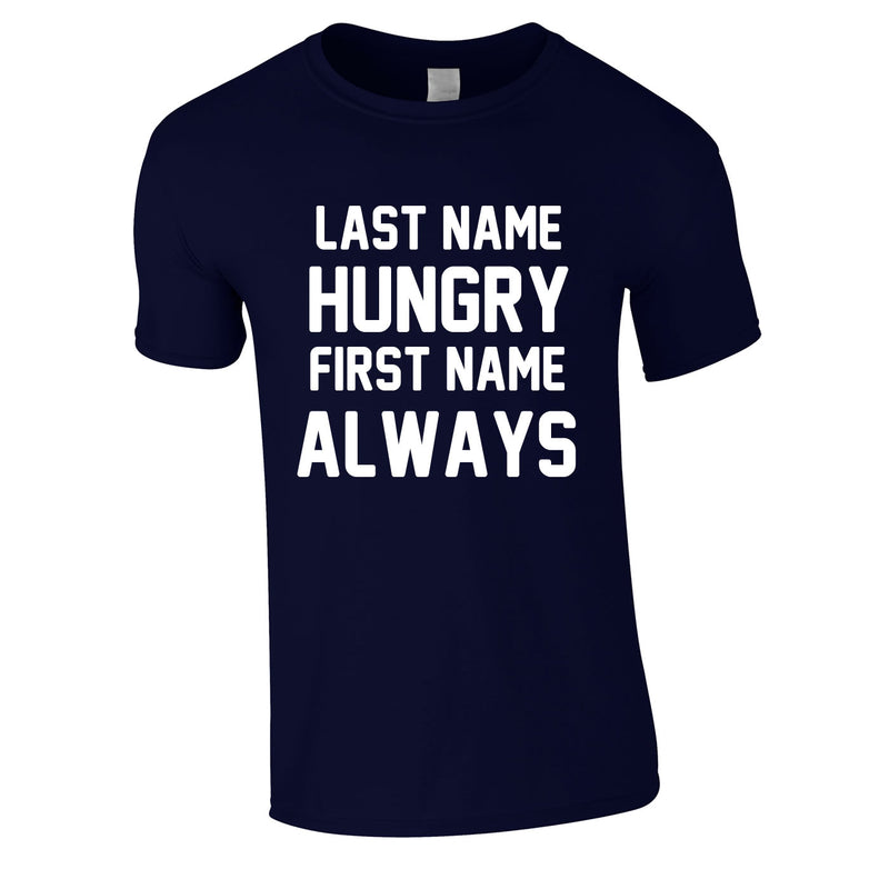 Last Name Hungry First Name Always Tee In Navy