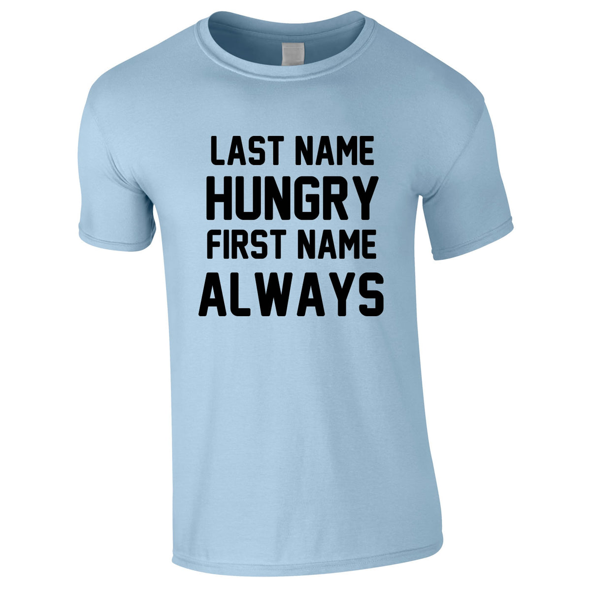 Last Name Hungry First Name Always Tee In Sky