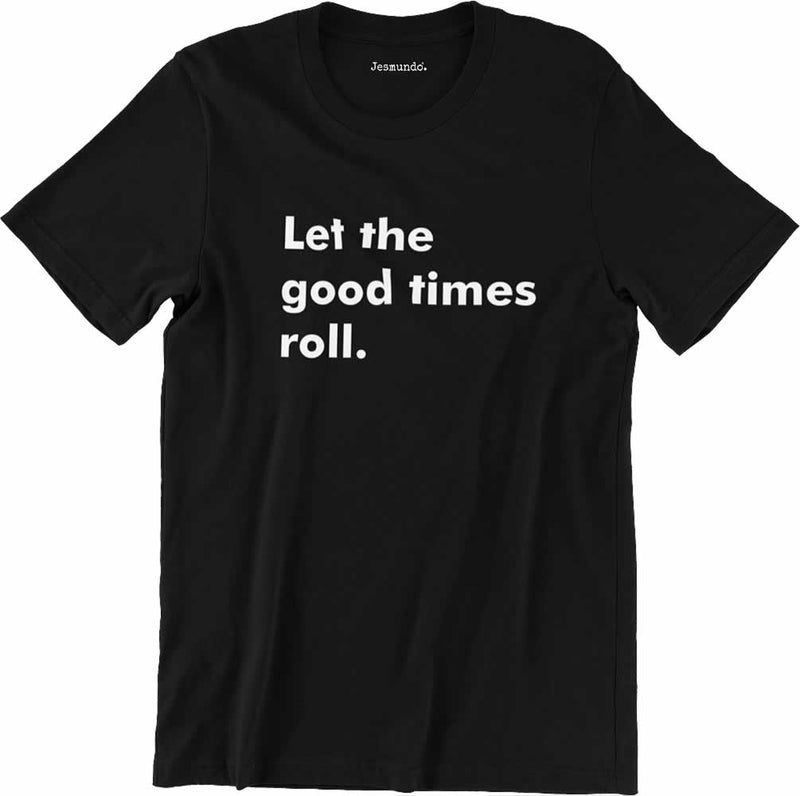 Let The Good Times Roll Tee