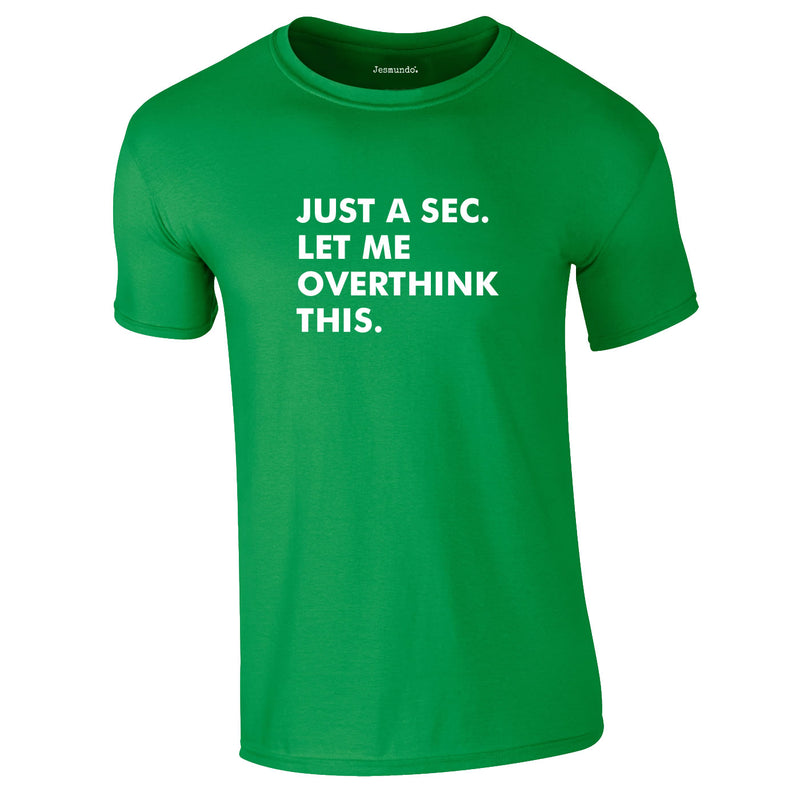 Just A Sec Let Me Overthink This Tee In Green