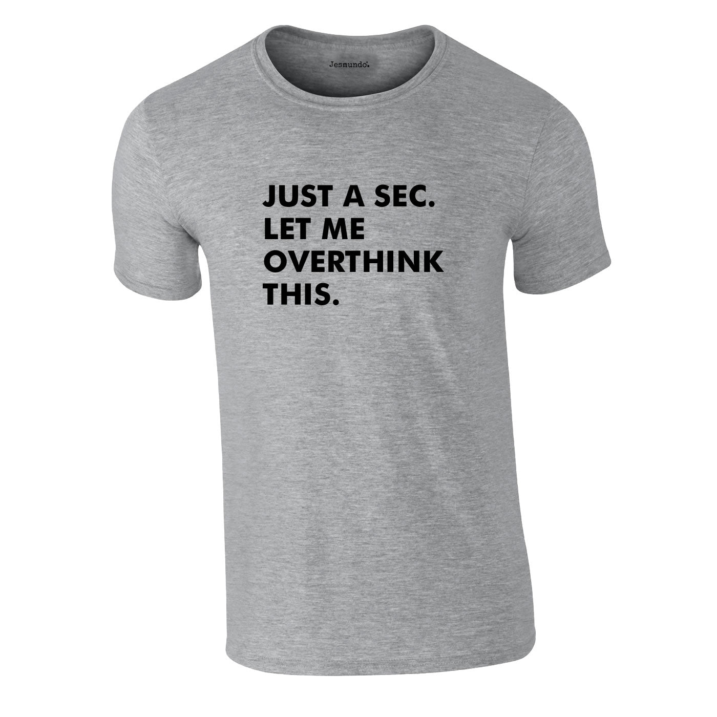 Just A Sec Let Me Overthink This Tee In Grey