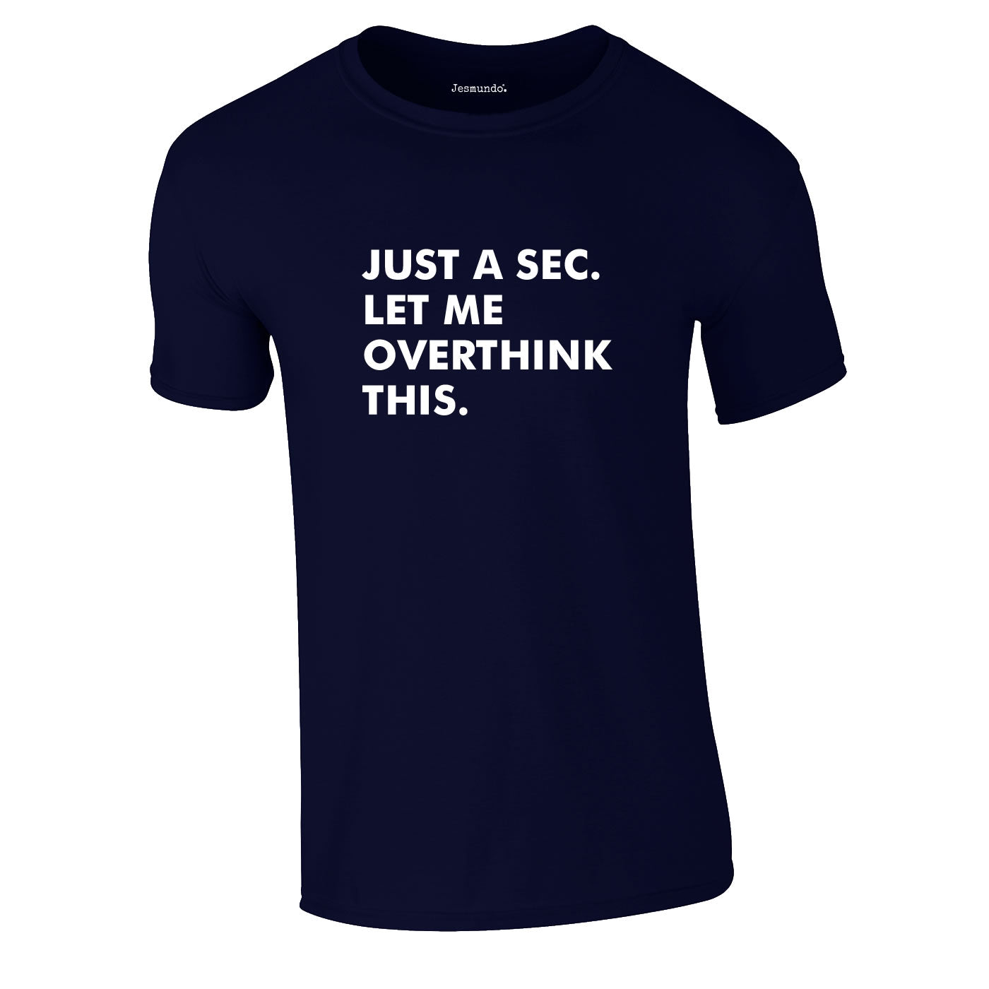 Just A Sec Let Me Overthink This Tee In Navy