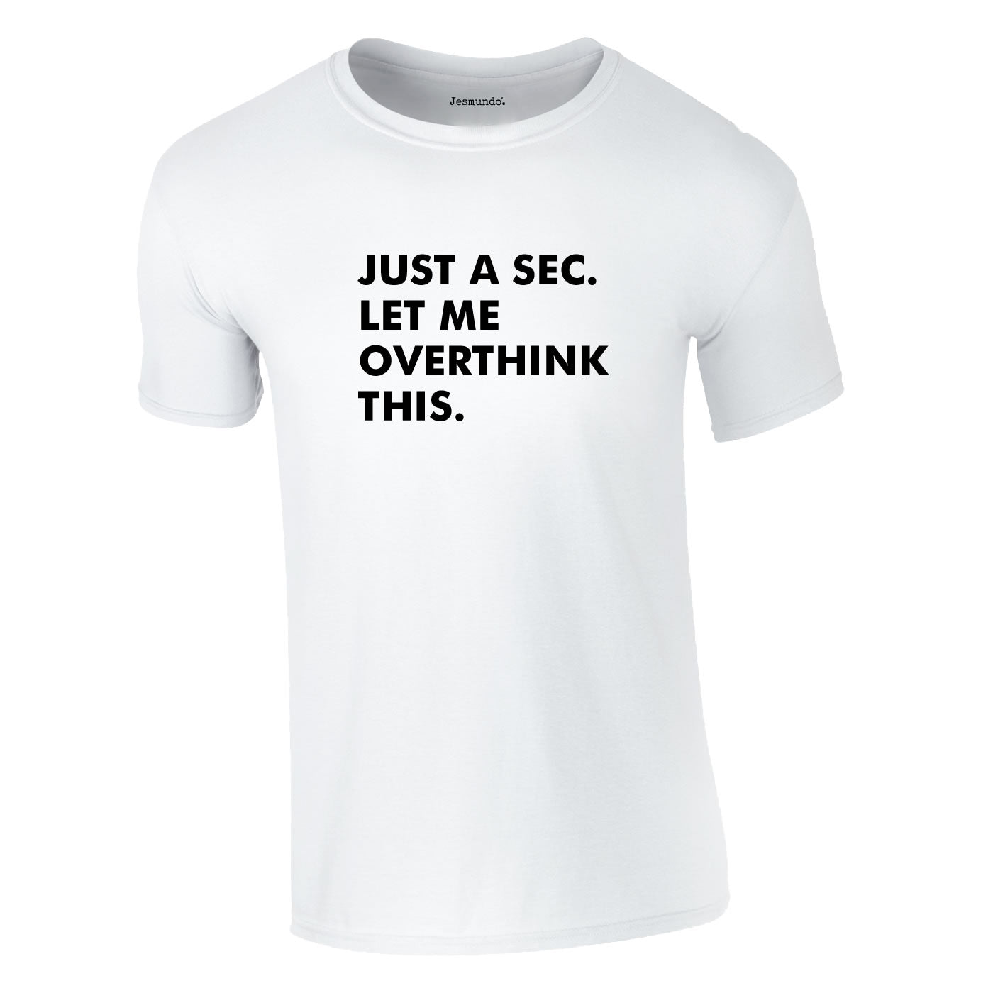 Just A Sec Let Me Overthink This Tee In White