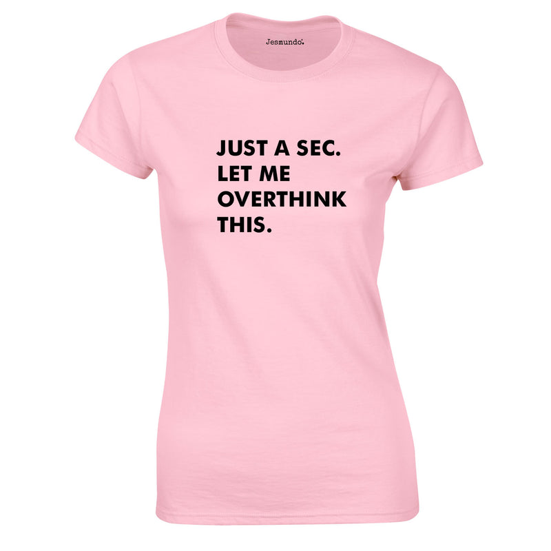 Just A Sec Let Me Overthink This Ladies Top In Pink