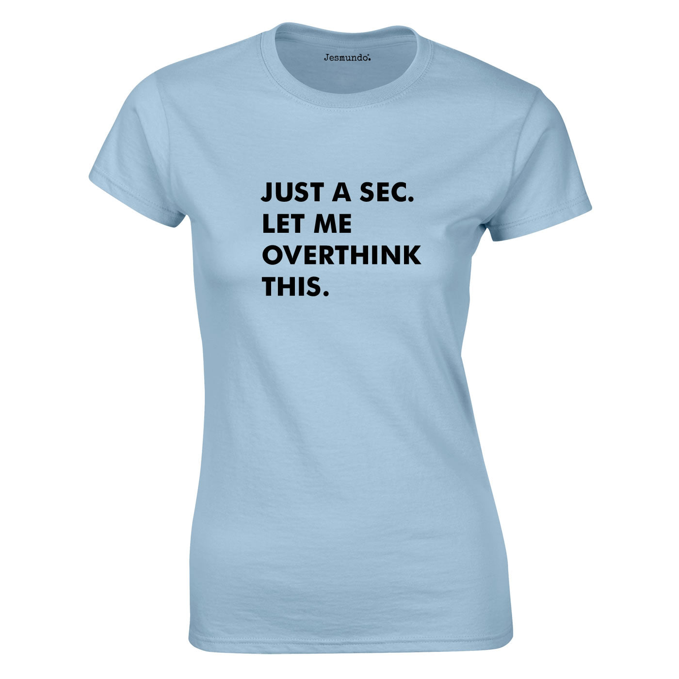 Just A Sec Let Me Overthink This Ladies Top In Sky
