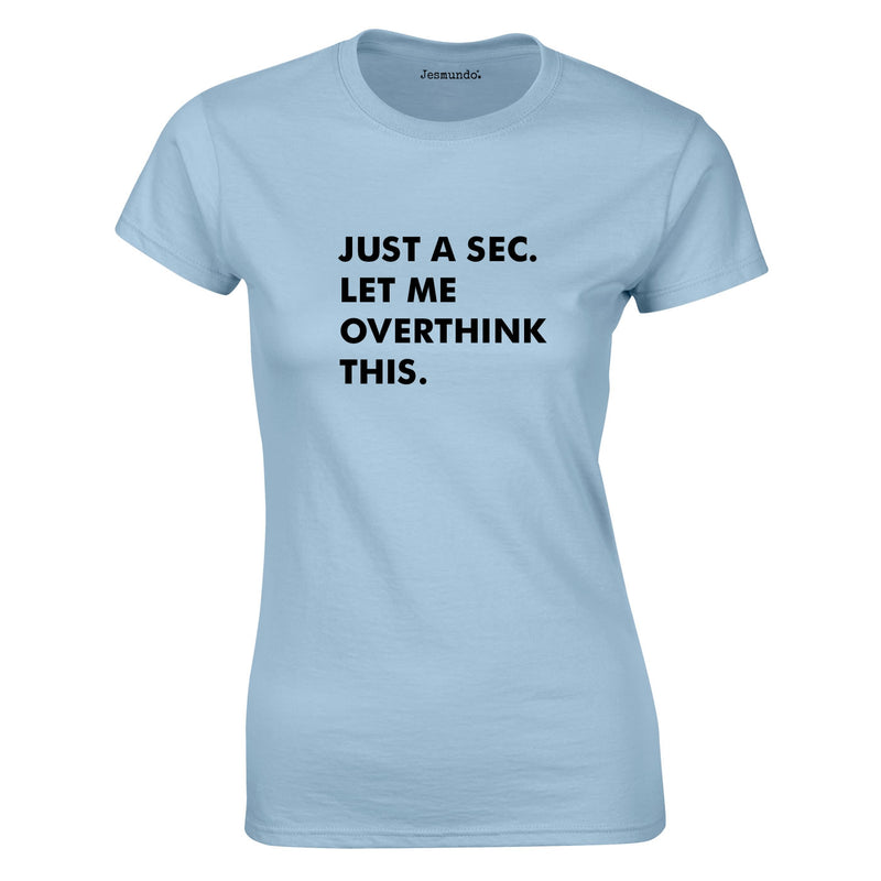 Just A Sec Let Me Overthink This Ladies Top In Sky