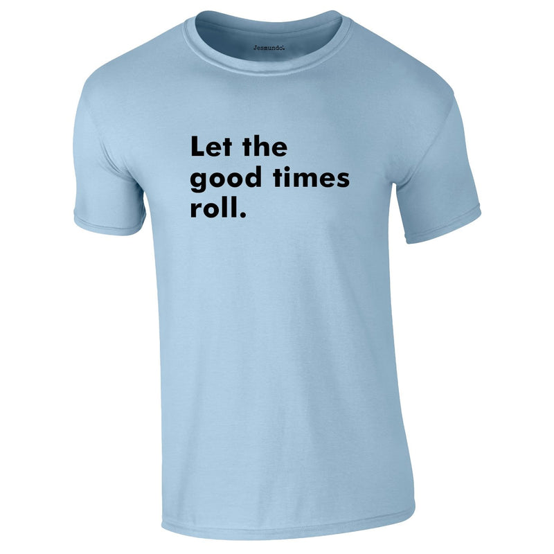 Let The Good Times Roll Tee In Sky