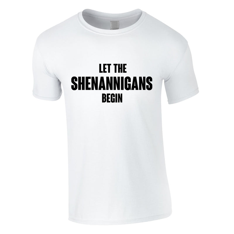 Let The Shenannigans Begin Tee In White