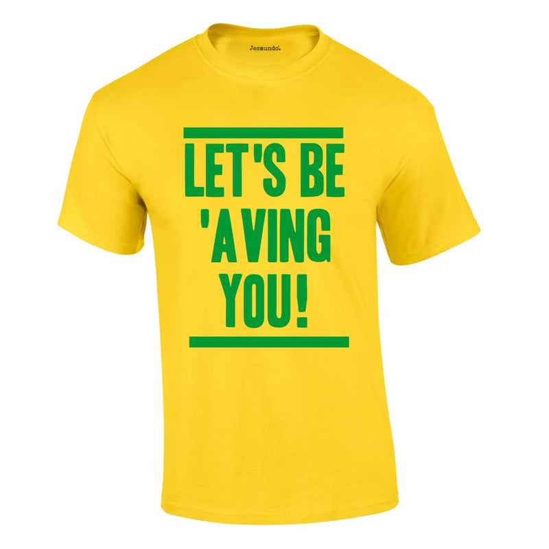 Let's Be Avin You T-shirt in yellow