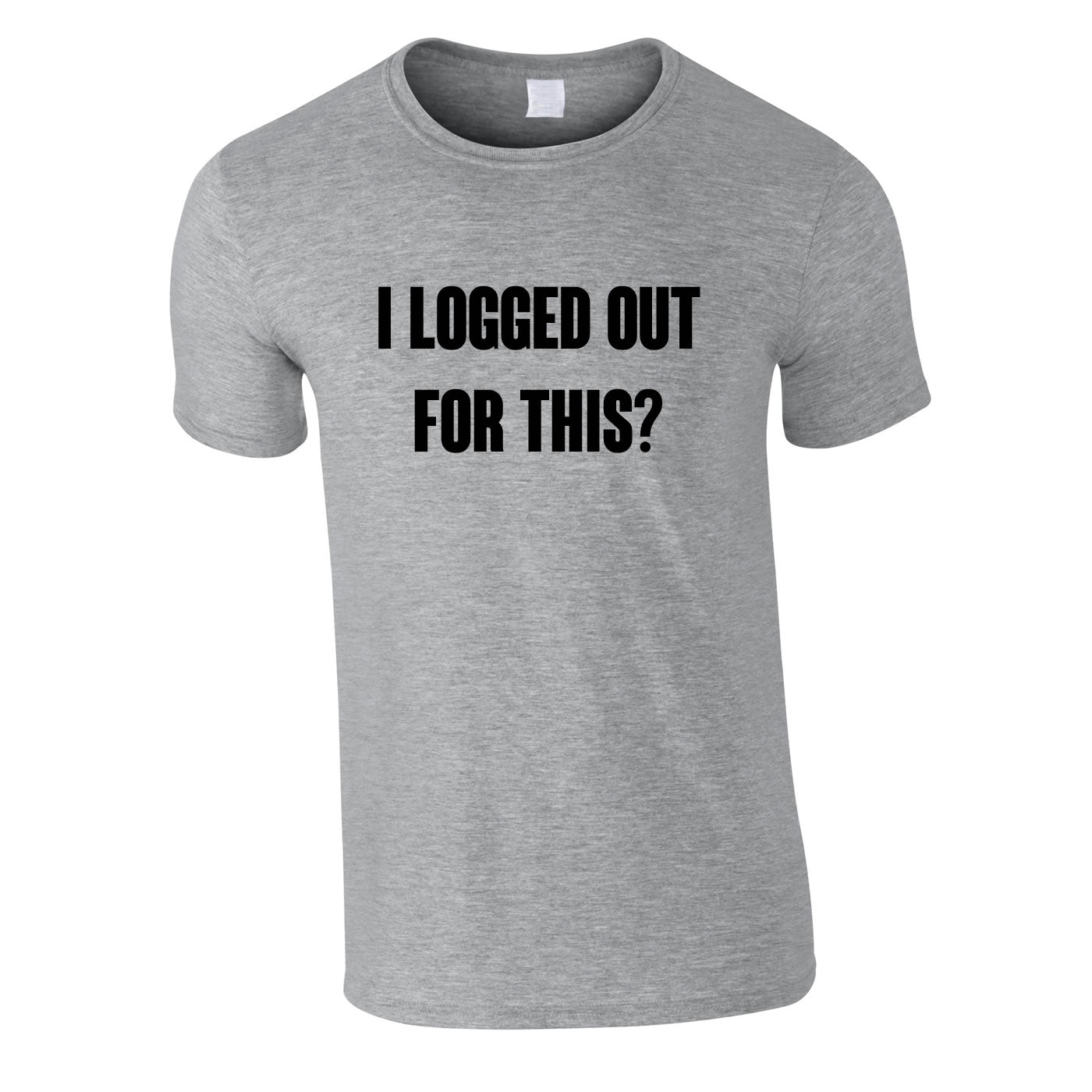 I Logged Out For This Tee In Grey