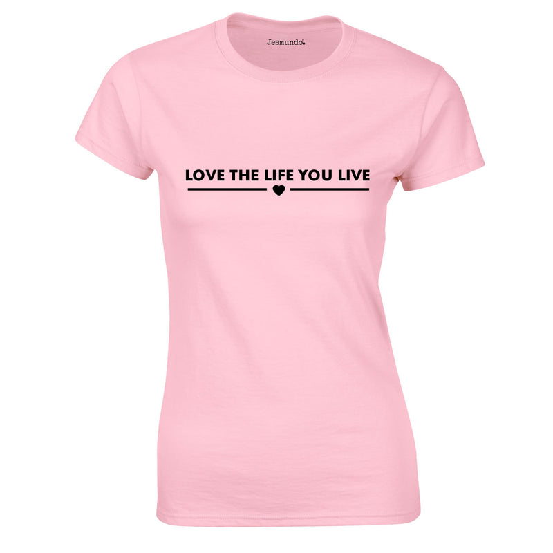 Love The Life You Live Ladies Top In Pink
