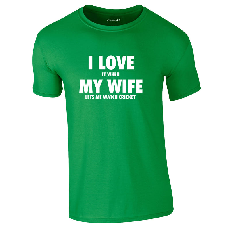 I Love It When My Wife Let's Me Watch Cricket Tee In Green