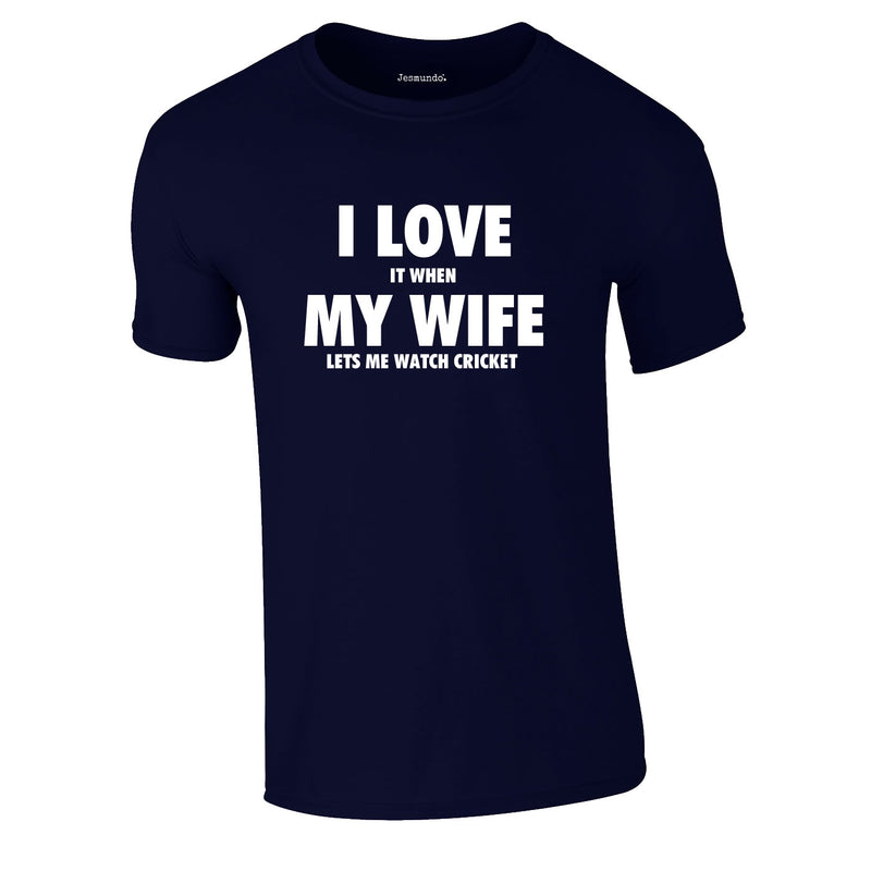 I Love It When My Wife Let's Me Watch Cricket Tee In Navy