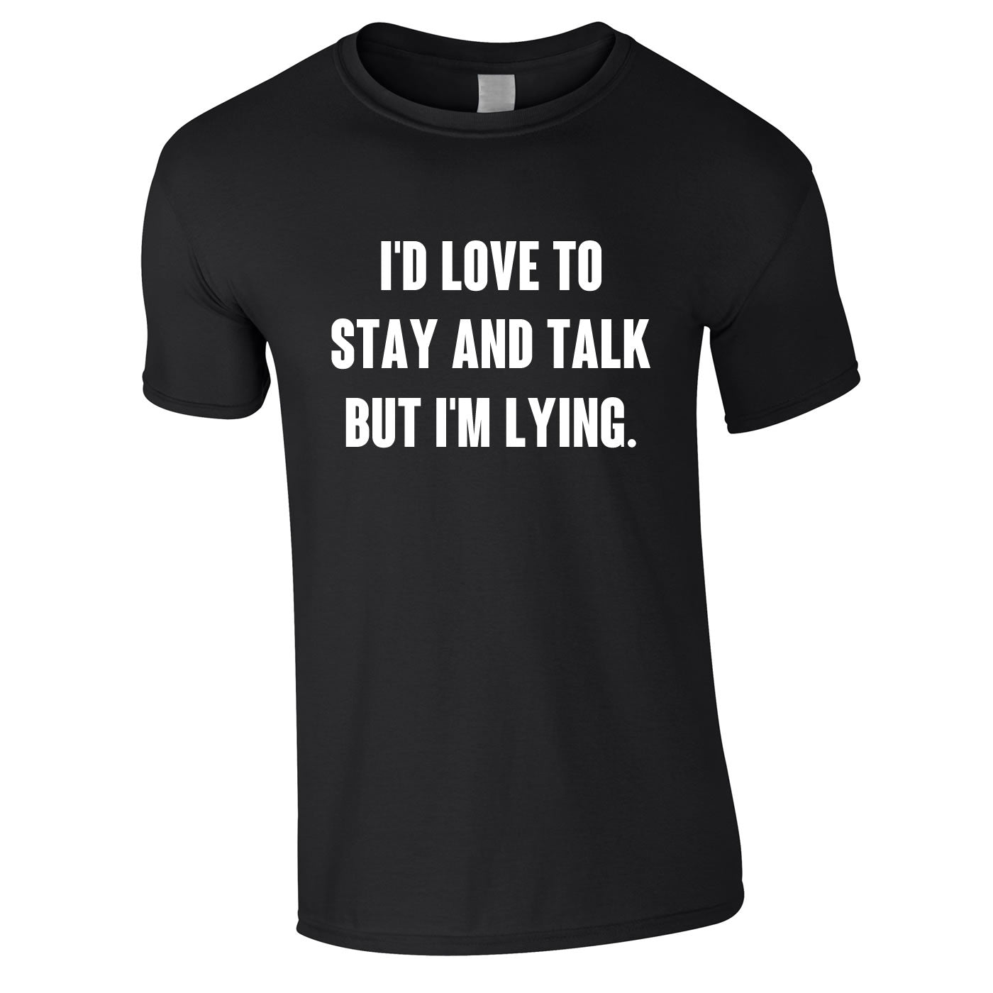 I'd Love To Stay And Chat But I'm Lying Tee In Black