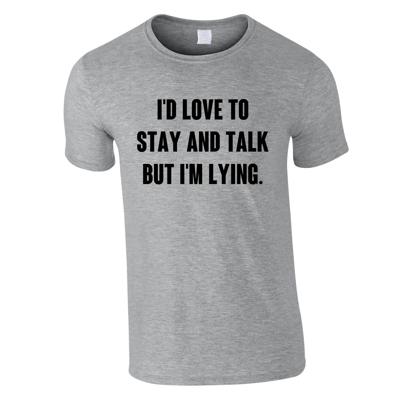 I'd Love To Stay And Chat But I'm Lying Tee In Grey