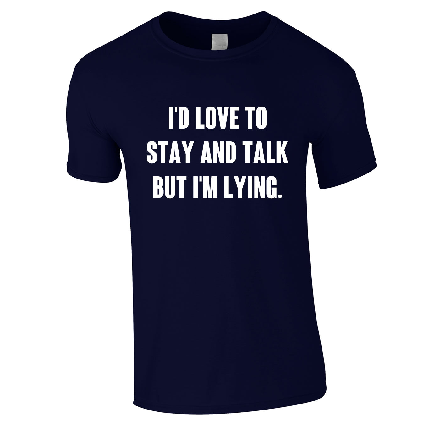 I'd Love To Stay And Chat But I'm Lying Tee In Navy